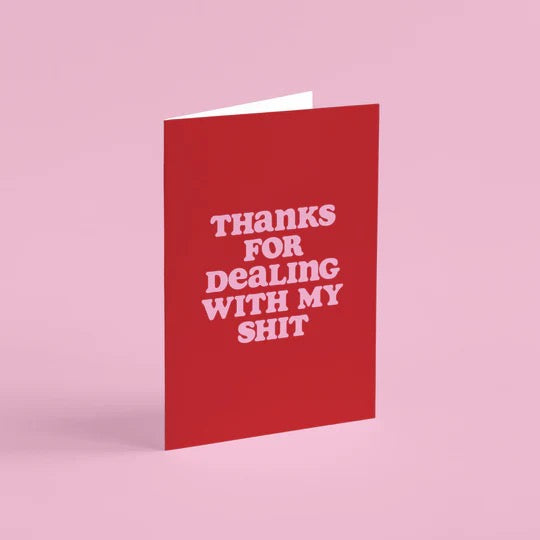 Thanks For Dealing With My Shit