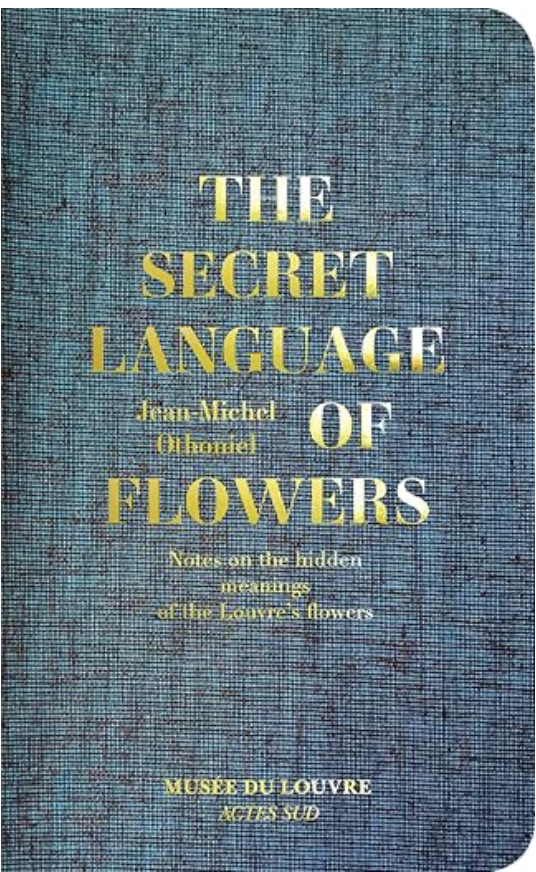 Jean-Michel Othoniel: The Secret Language of Flowers: Notes on the Hidden Meanings of the Louvre's Flowers