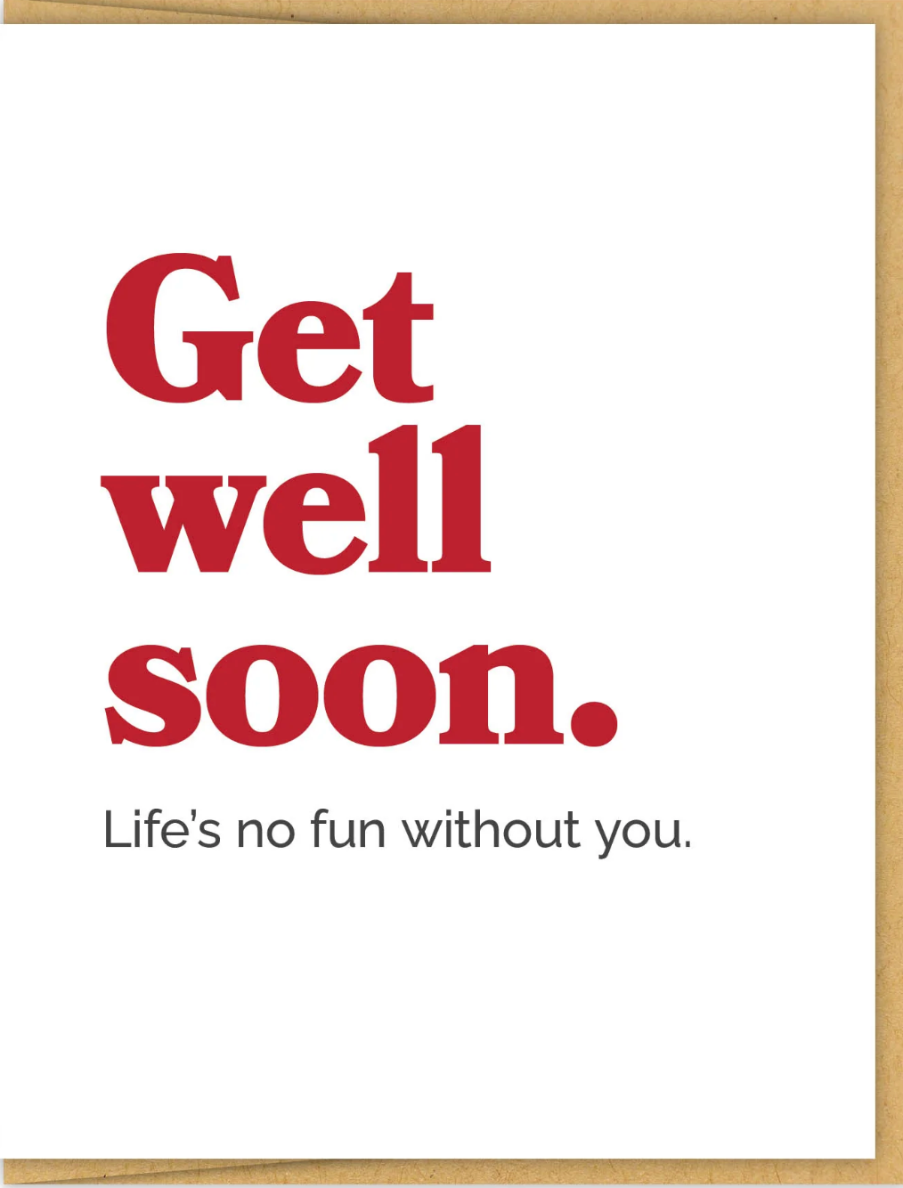 Get Well Soon, Life's No Fun Without You Greeting Card