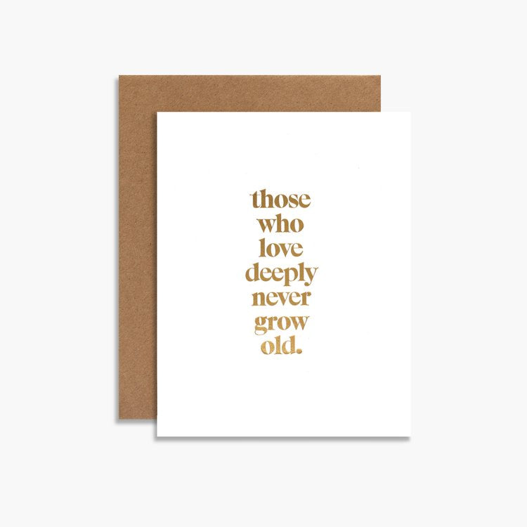 Those Who Love Deeply Never Grow Old Card