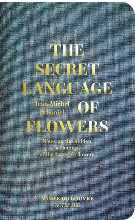Jean-Michel Othoniel: The Secret Language of Flowers: Notes on the Hidden Meanings of the Louvre's Flowers