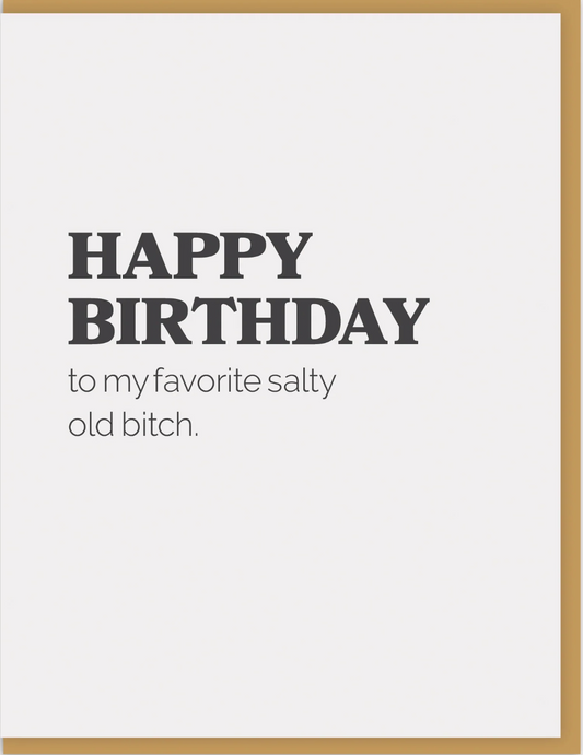 Happy Birthday To My Favorite Salty Old Bitch Greeting Card
