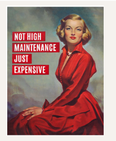 Not High Maintenance Just Expensive Giclee Print