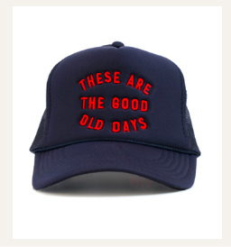 These Are The Good Old Days Trucker Cap