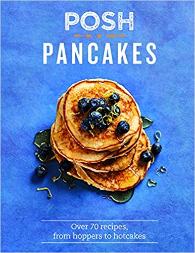 Posh Pancakes: Over 70 recipes, from hoppers to hotcakes