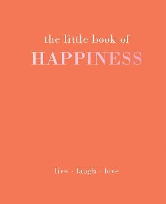 The Little Book of Happiness: Live Laugh Love