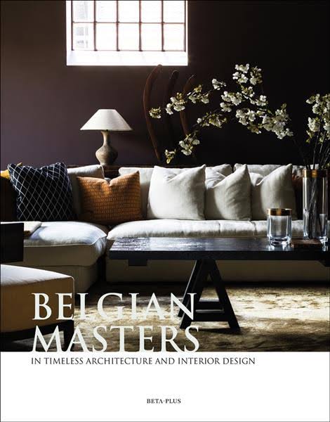 Belgian Masters: in Timeless Architecture and Interior Design